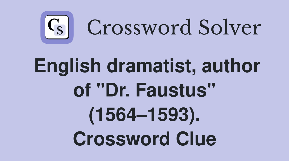 English dramatist, author of "Dr. Faustus" (1564–1593). Crossword Clue
