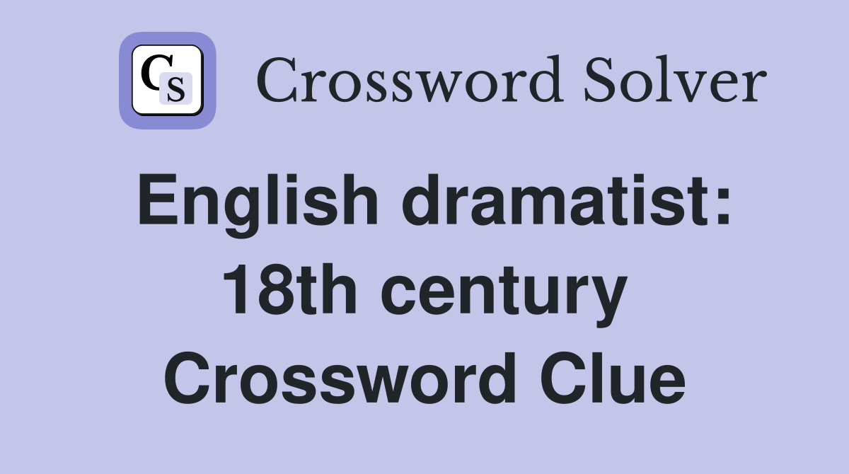 English dramatist: 18th century Crossword Clue