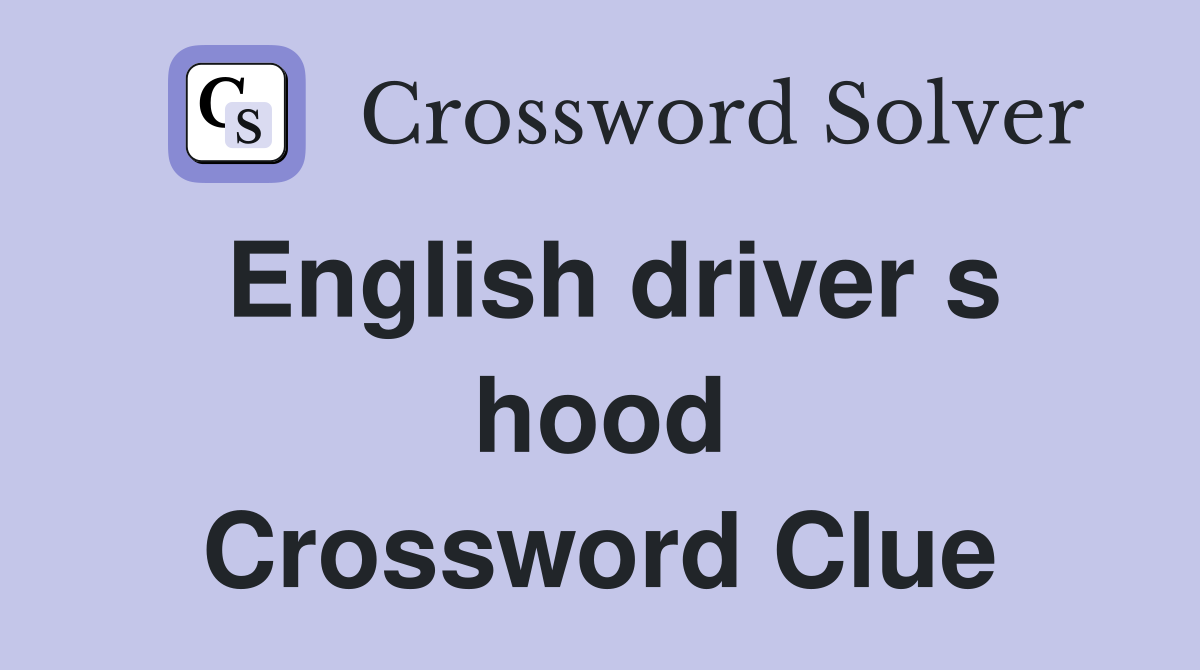 English driver s hood Crossword Clue