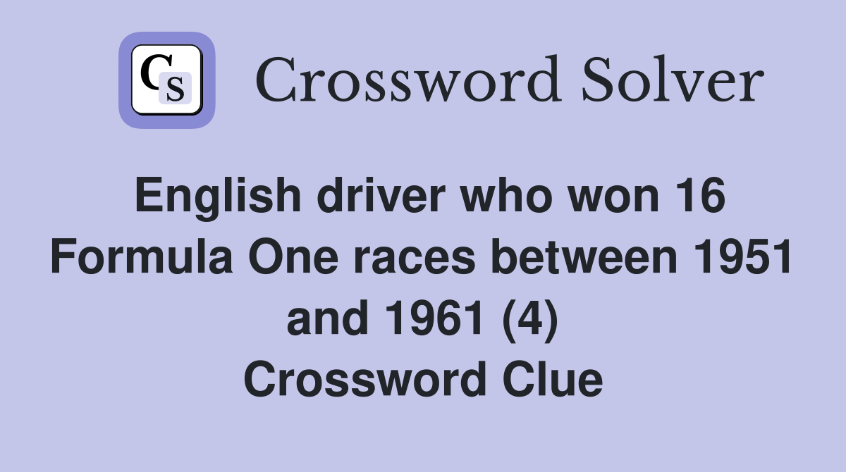 English driver who won 16 Formula One races between 1951 and 1961 (4) Crossword Clue