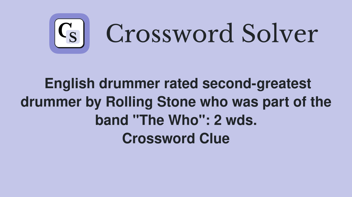 English drummer rated second-greatest drummer by Rolling Stone who was part of the band "The Who": 2 wds. Crossword Clue