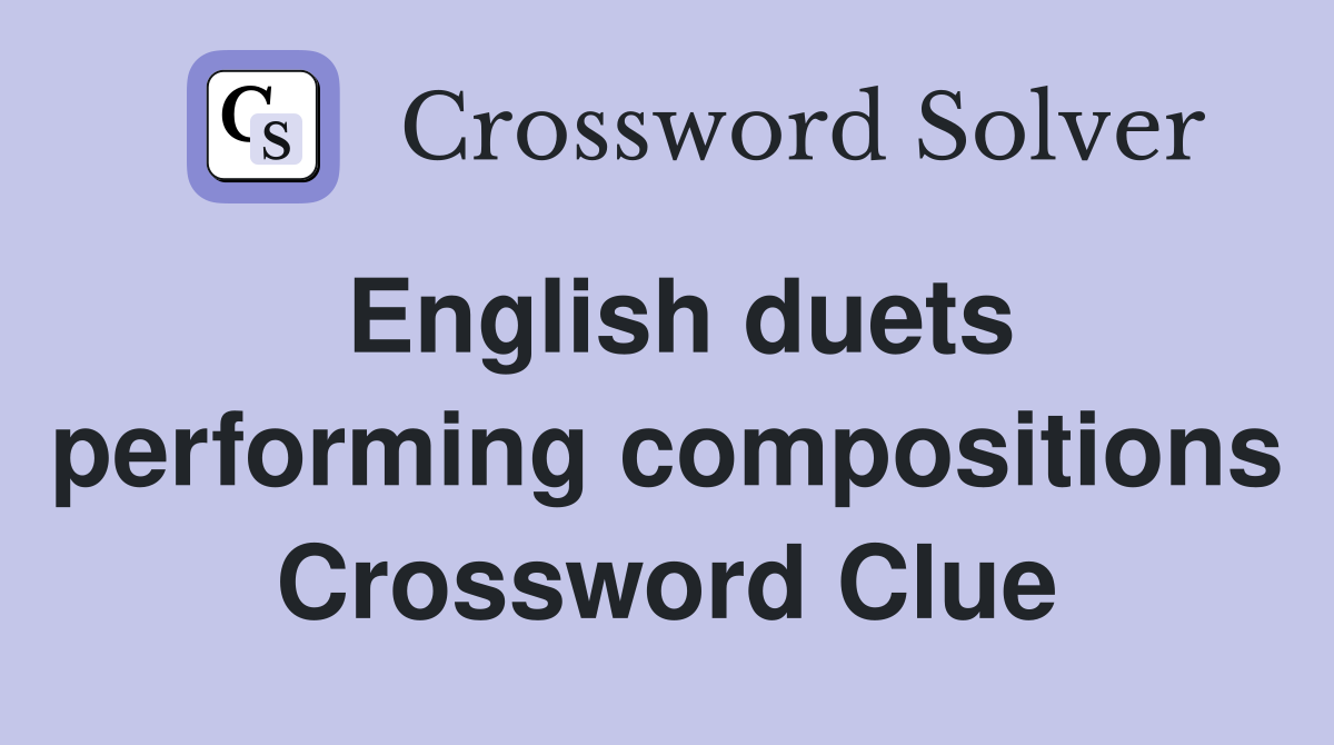 English duets performing compositions Crossword Clue