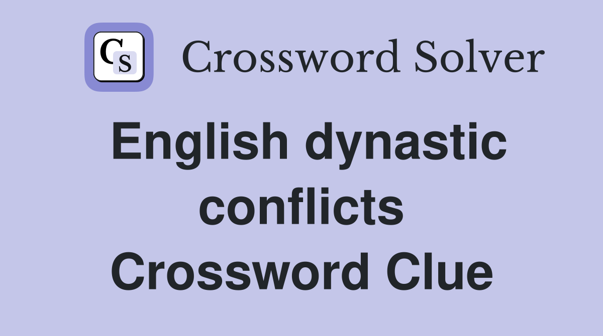 English dynastic conflicts Crossword Clue
