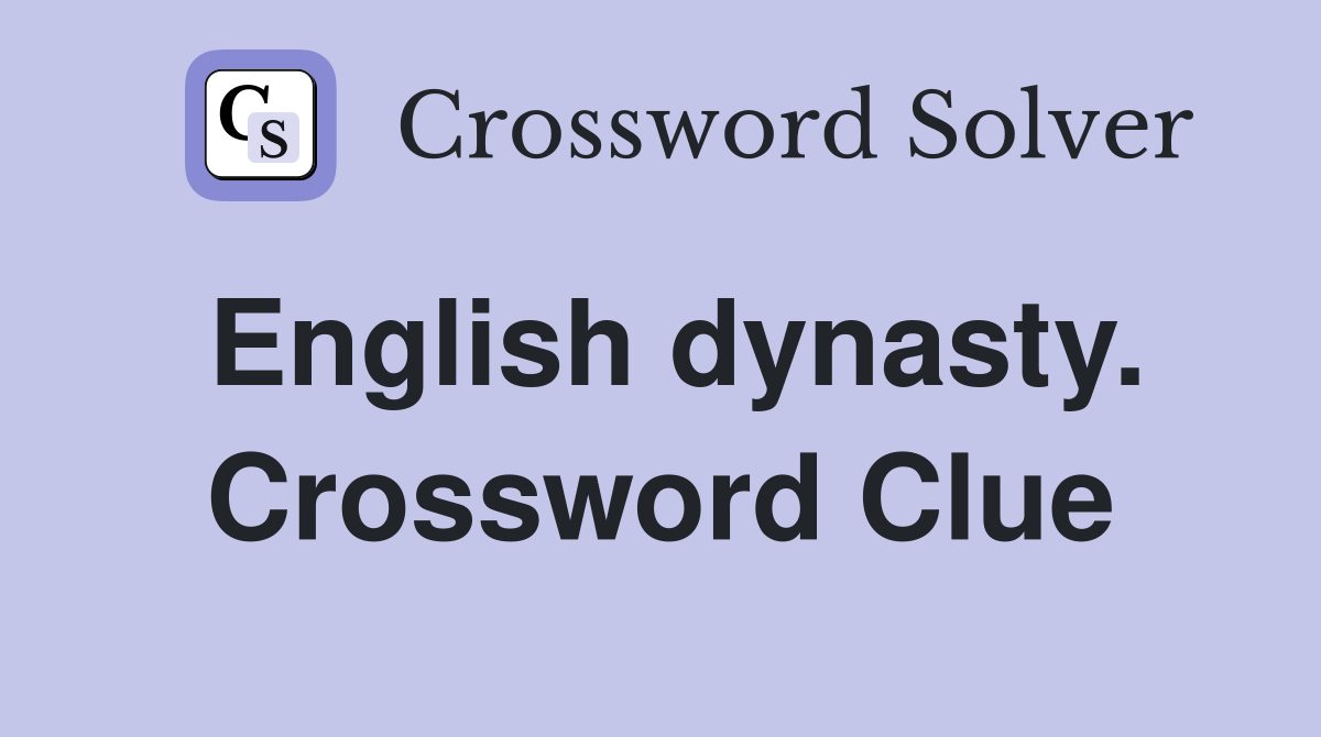 English dynasty. Crossword Clue