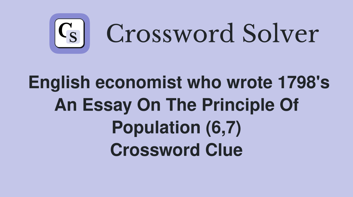 English economist who wrote 1798's An Essay On The Principle Of Population (6,7) Crossword Clue