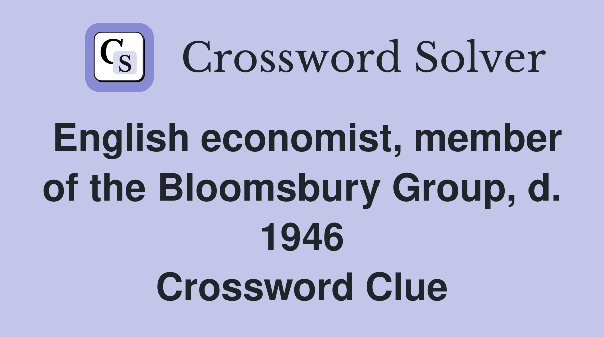 English economist, member of the Bloomsbury Group, d. 1946 Crossword Clue