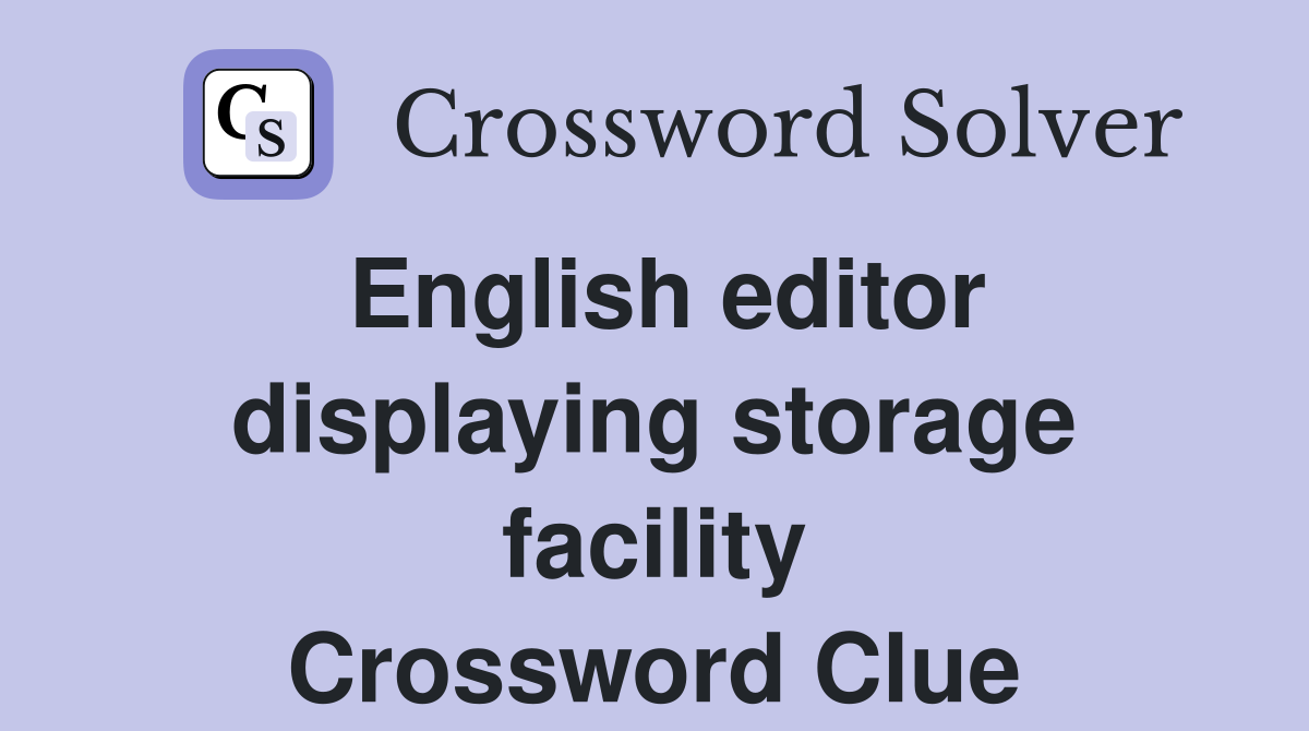 English editor displaying storage facility Crossword Clue
