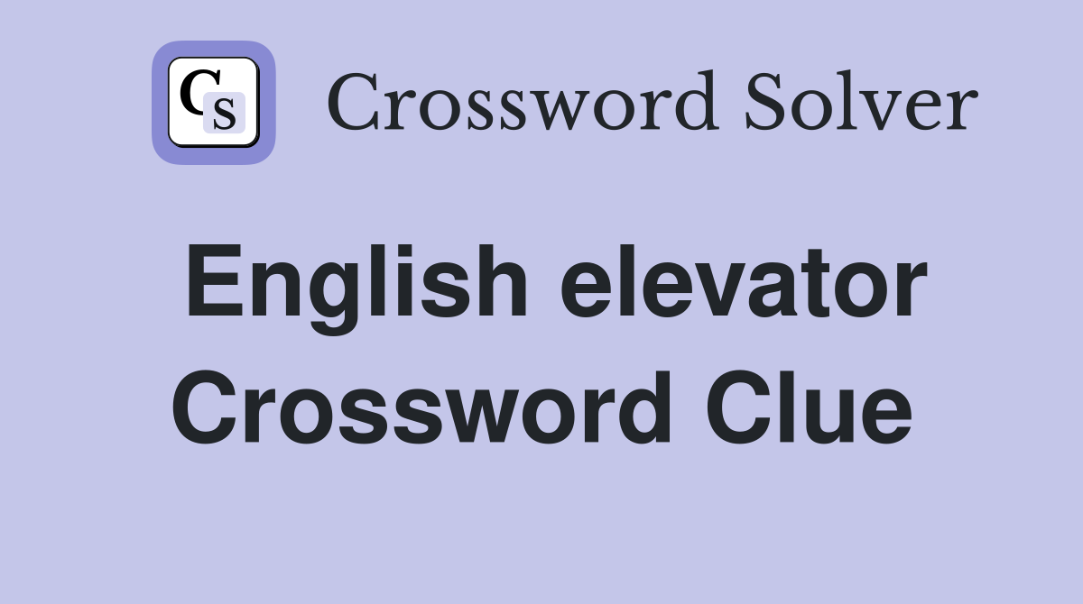 English elevator Crossword Clue