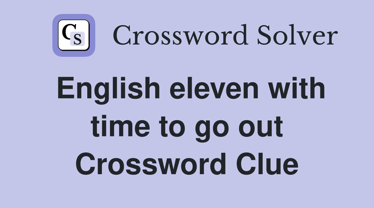 English eleven with time to go out Crossword Clue