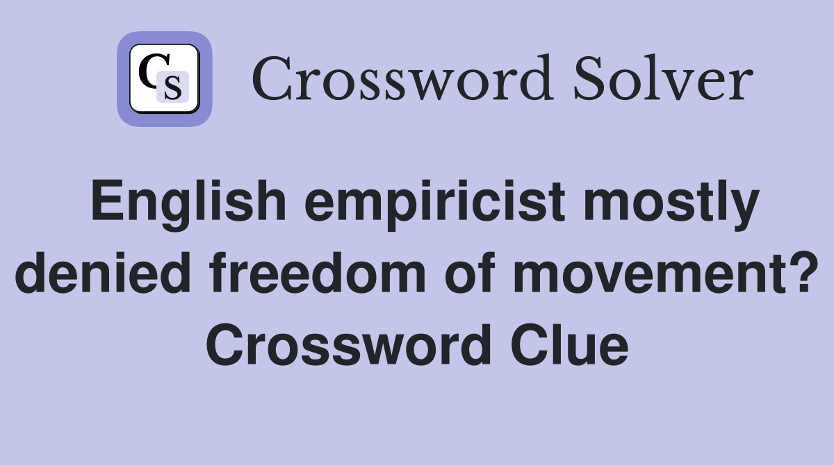 English empiricist mostly denied freedom of movement? Crossword Clue