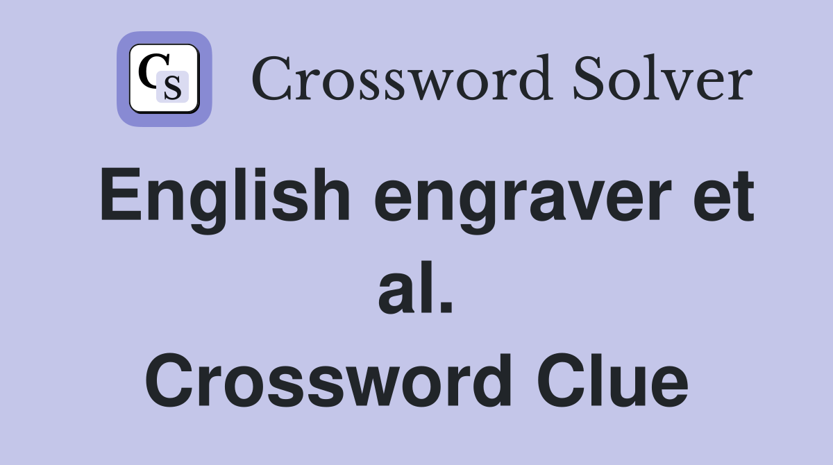 English engraver et al. Crossword Clue