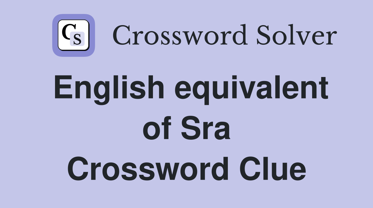 English equivalent of Sra Crossword Clue