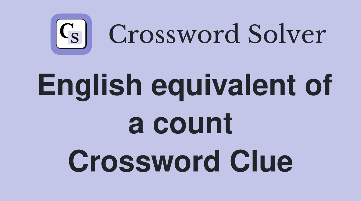 English equivalent of a count Crossword Clue