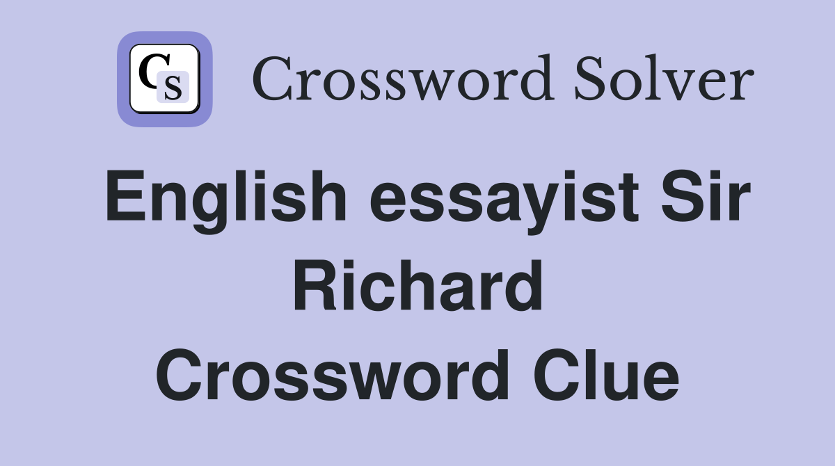 English essayist Sir Richard Crossword Clue