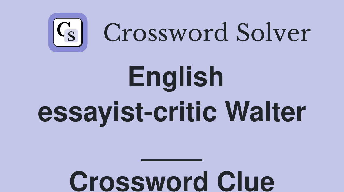 English essayist-critic Walter ____ Crossword Clue