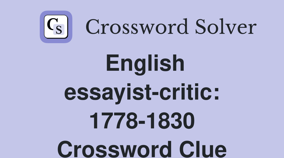 English essayist-critic: 1778-1830 Crossword Clue