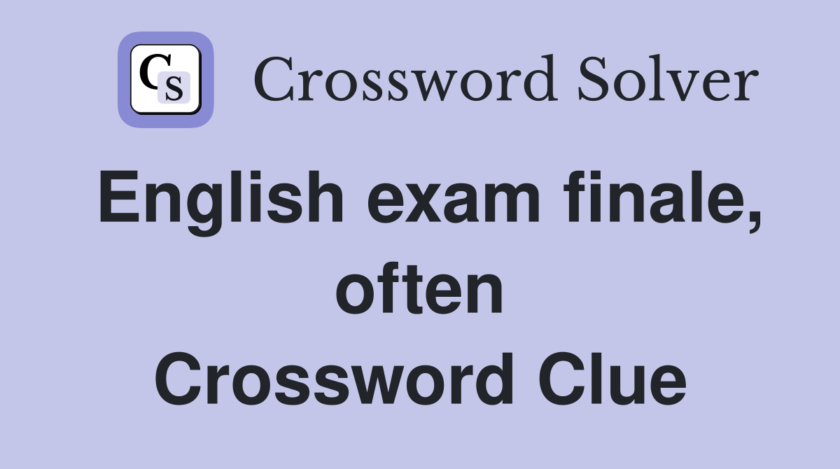 English exam finale, often Crossword Clue