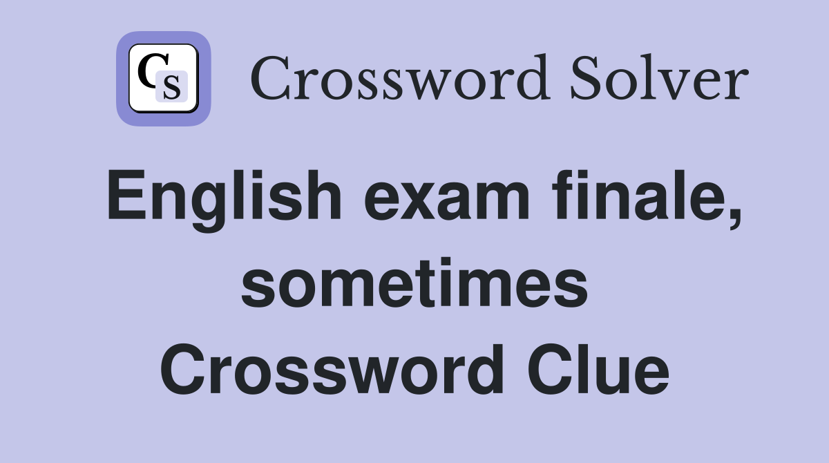 English exam finale, sometimes Crossword Clue