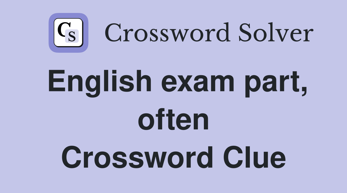 English exam part, often Crossword Clue