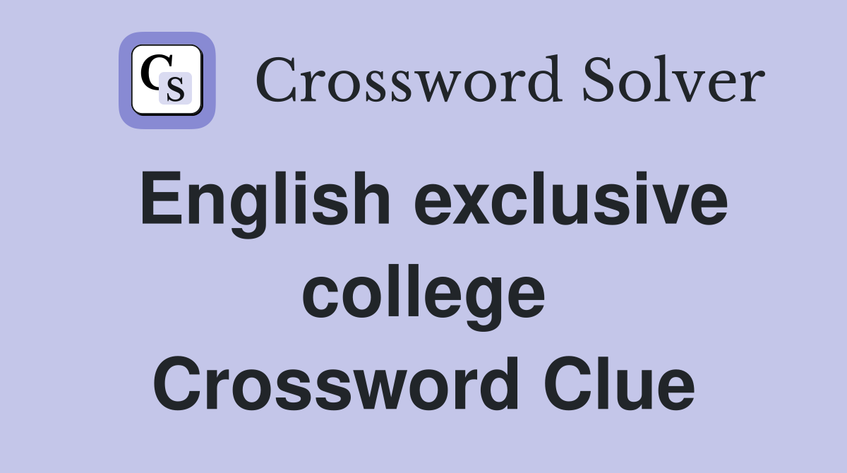 English exclusive college Crossword Clue