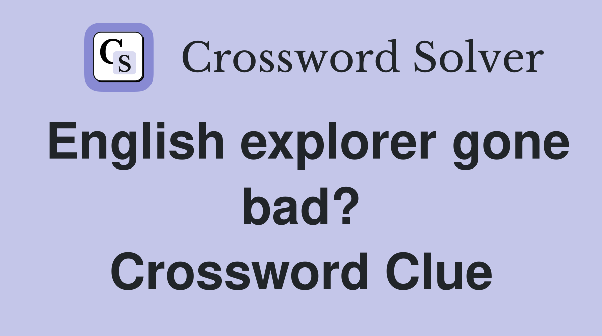 English explorer gone bad? Crossword Clue