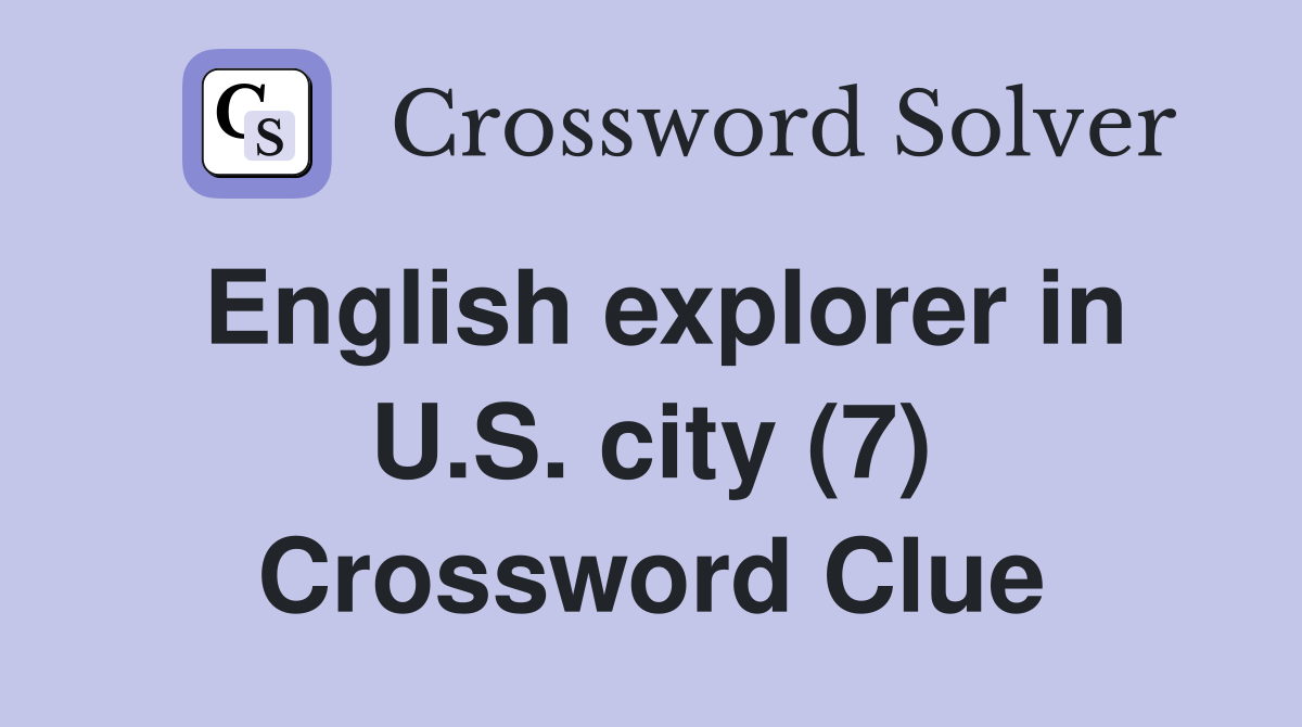 English explorer in U.S. city (7) Crossword Clue