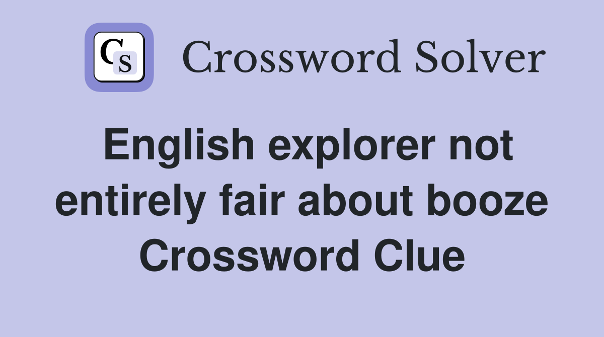 English explorer not entirely fair about booze Crossword Clue