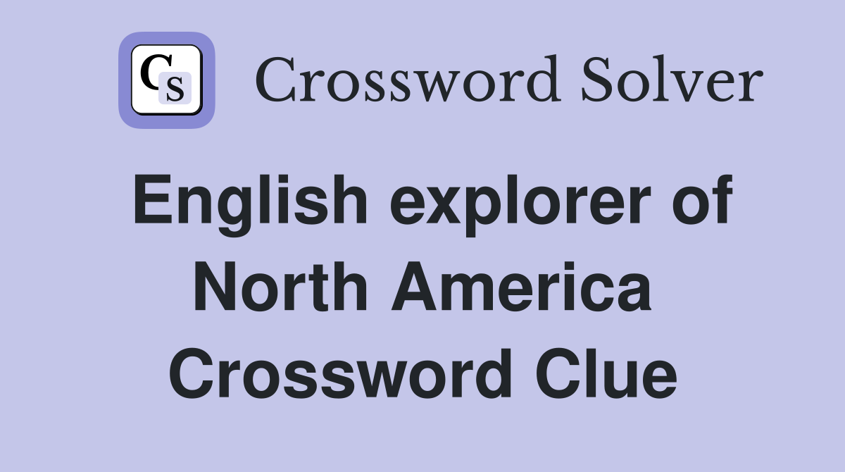 English explorer of North America Crossword Clue