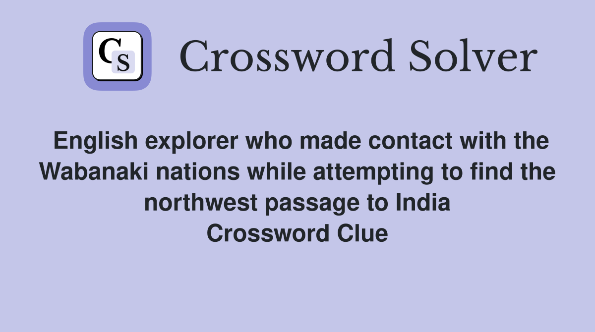 English explorer who made contact with the Wabanaki nations while attempting to find the northwest passage to India Crossword Clue