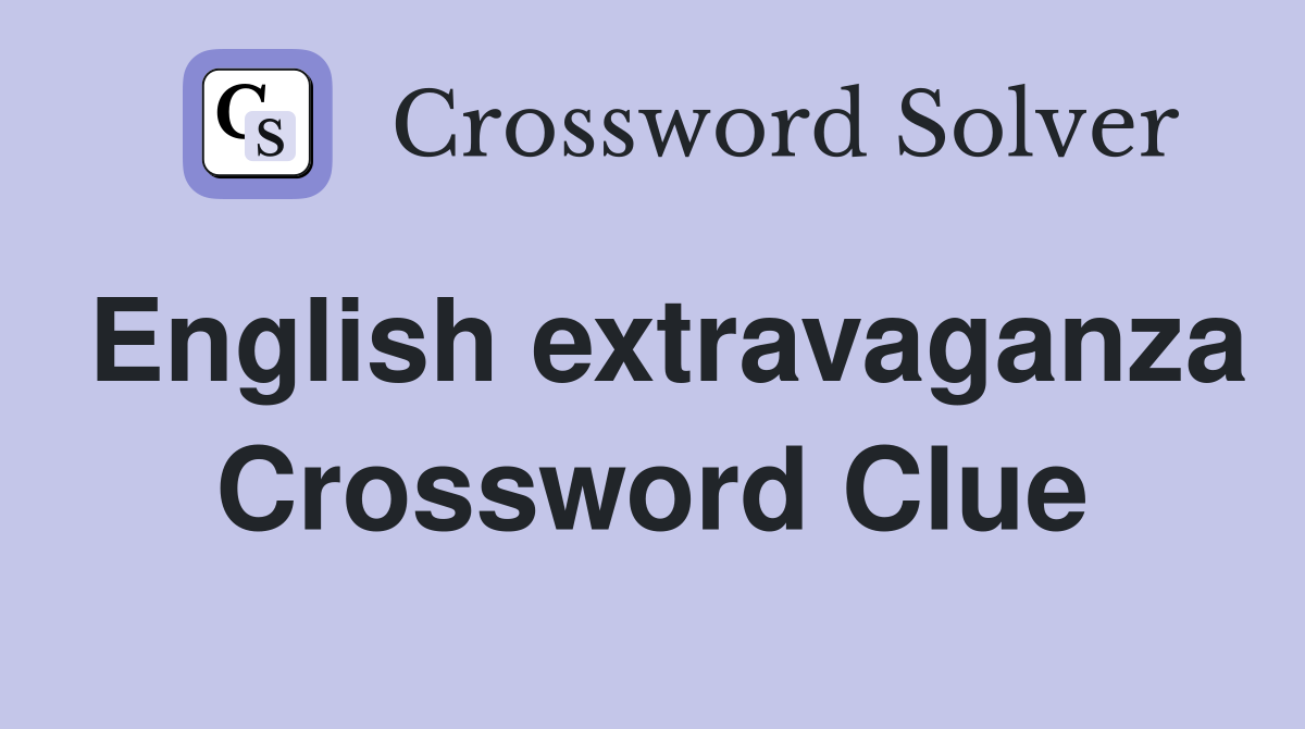 English extravaganza Crossword Clue