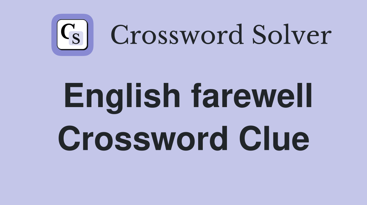 English farewell Crossword Clue