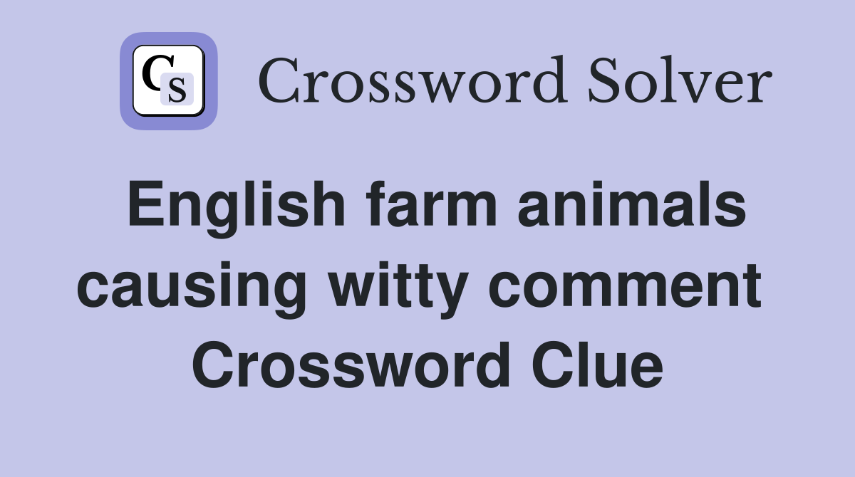 English farm animals causing witty comment  Crossword Clue