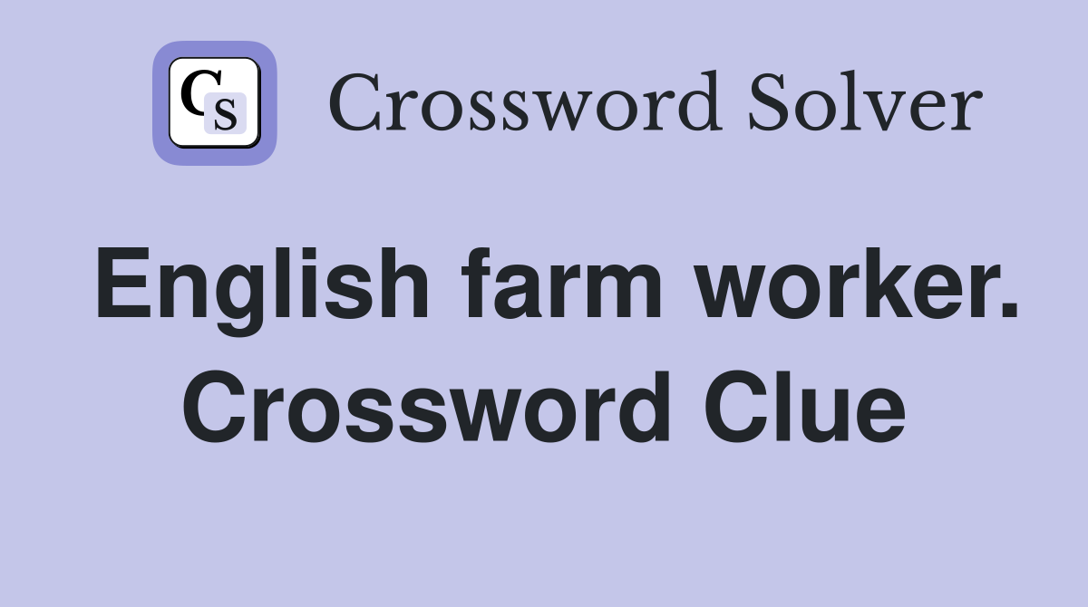 English farm worker. Crossword Clue