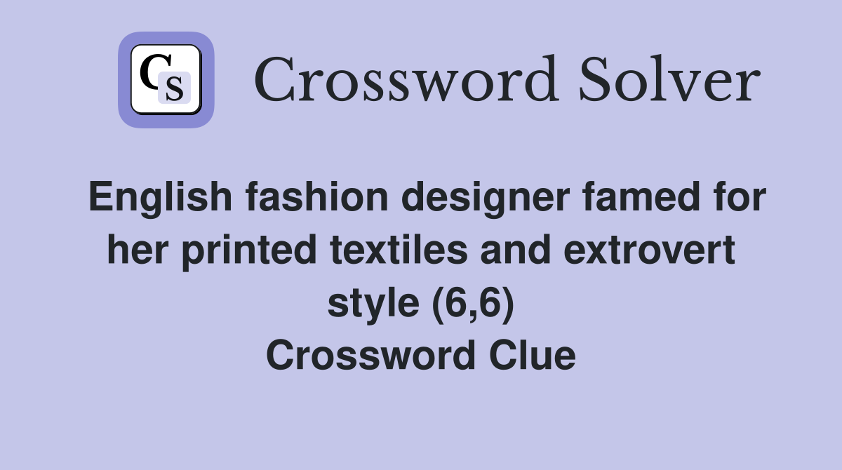 English fashion designer famed for her printed textiles and extrovert style (6,6) Crossword Clue