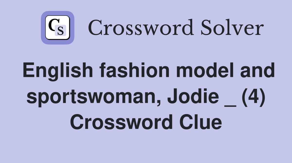 English fashion model and sportswoman, Jodie _ (4) Crossword Clue