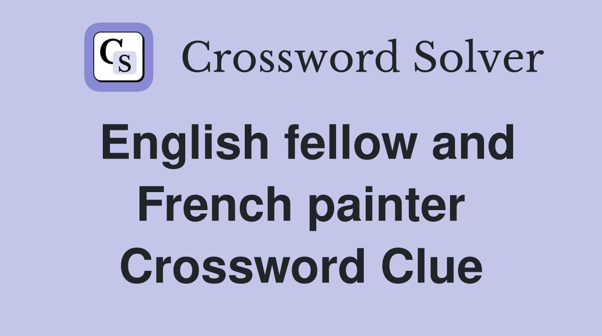 English fellow and French painter Crossword Clue