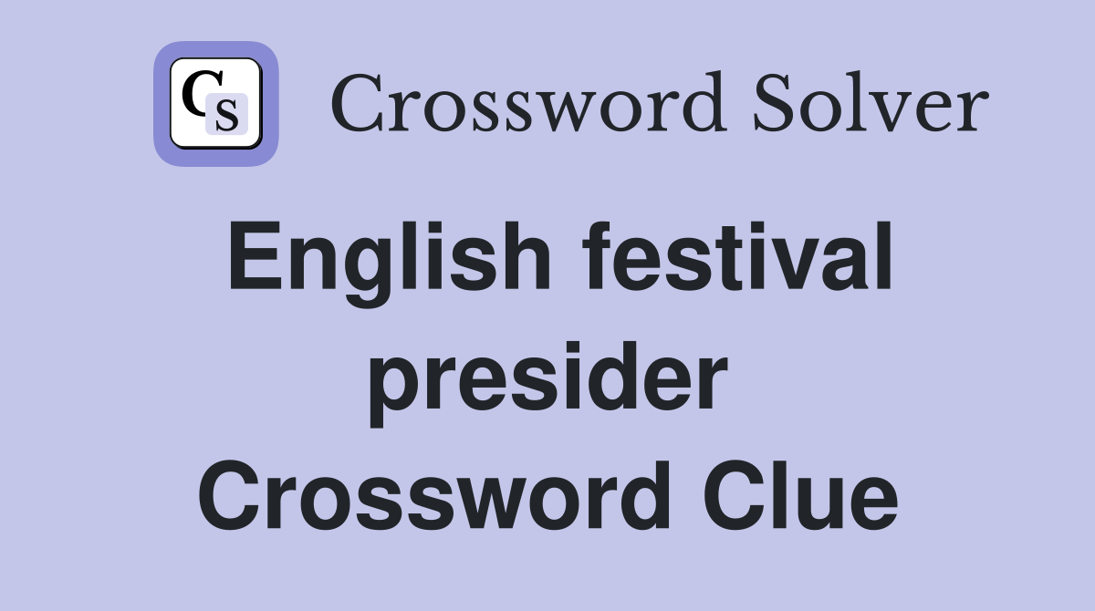 English festival presider Crossword Clue