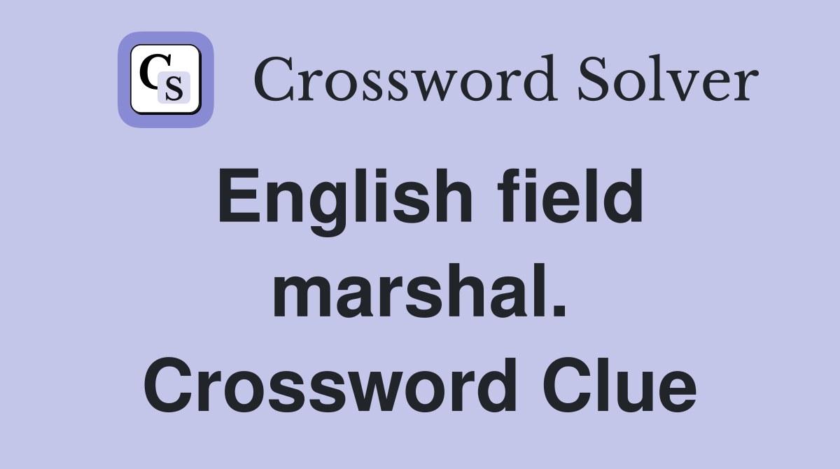English field marshal. Crossword Clue
