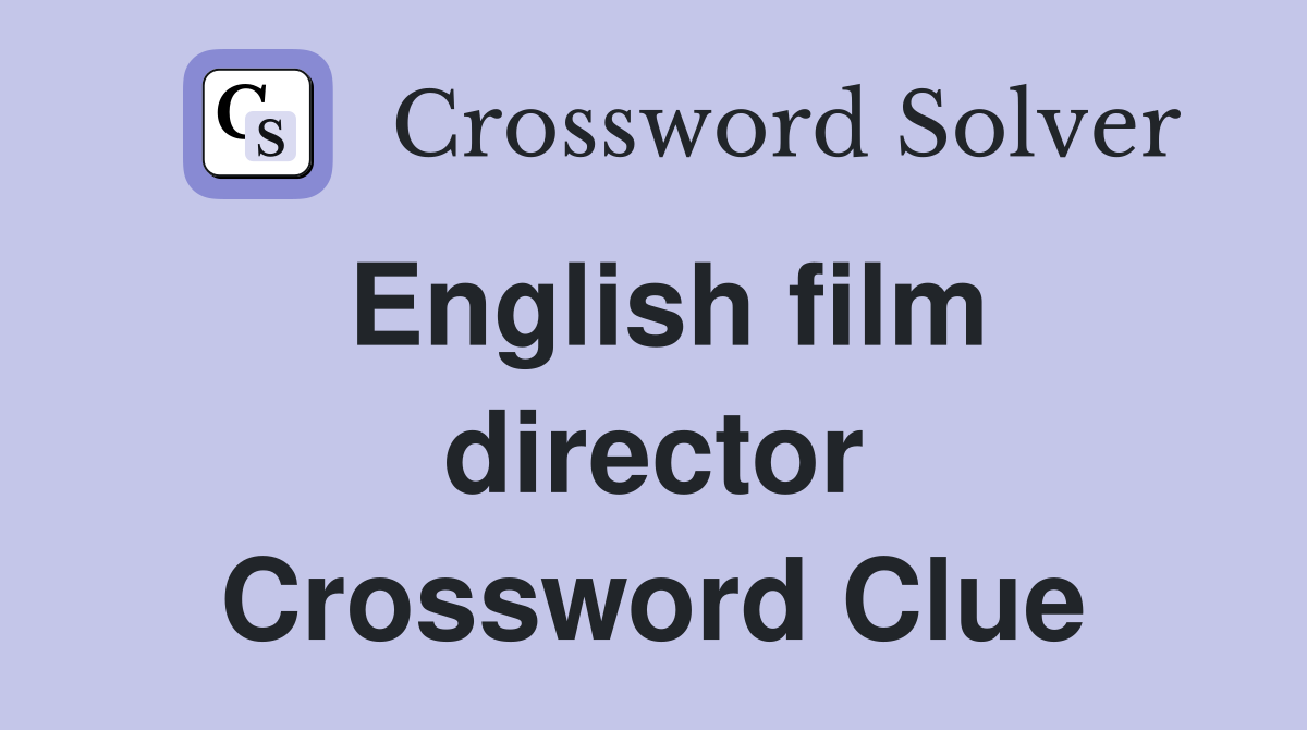 English film director Crossword Clue