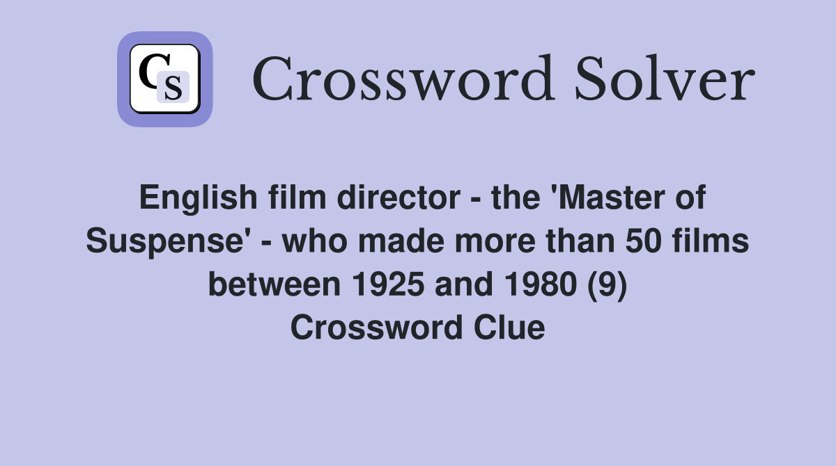 English film director - the 'Master of Suspense' - who made more than 50 films between 1925 and 1980 (9) Crossword Clue