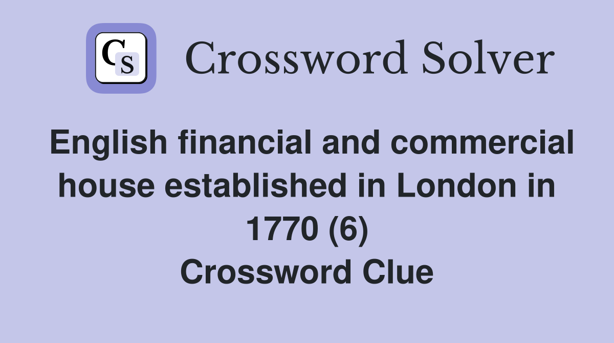 English financial and commercial house established in London in 1770 (6) Crossword Clue