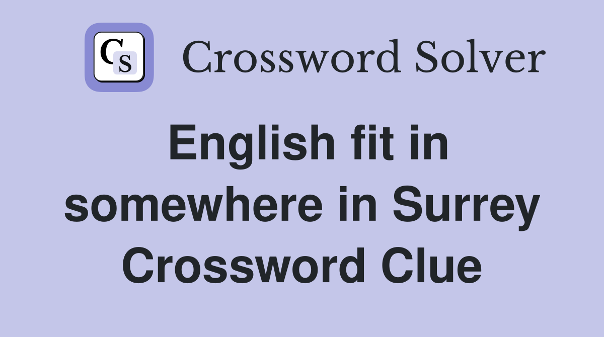 English fit in somewhere in Surrey Crossword Clue