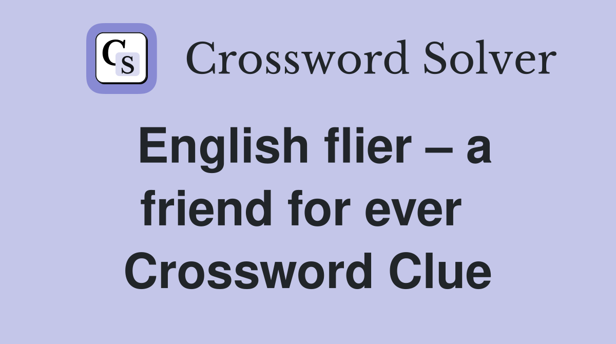 English flier – a friend for ever  Crossword Clue