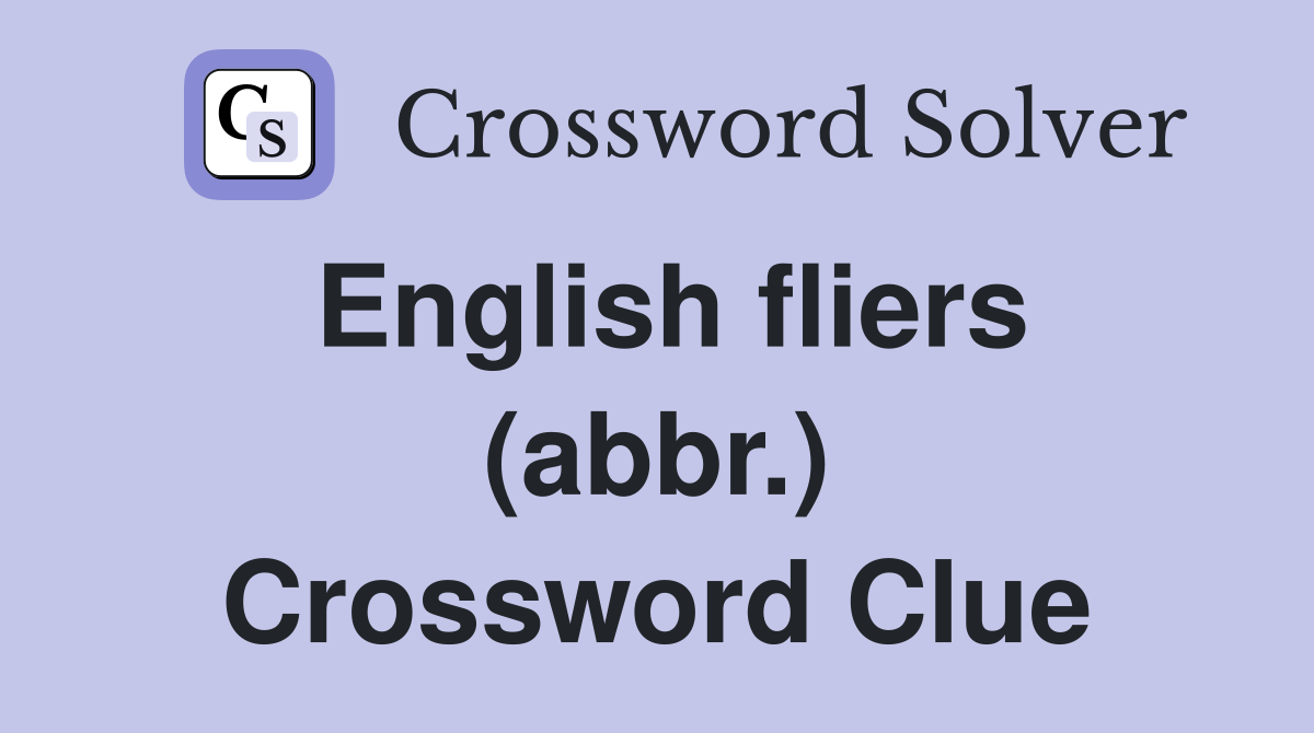 English fliers (abbr.) Crossword Clue
