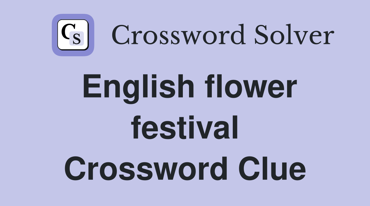 English flower festival Crossword Clue