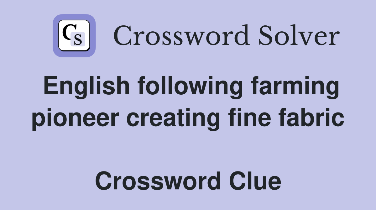 English following farming pioneer creating fine fabric  Crossword Clue