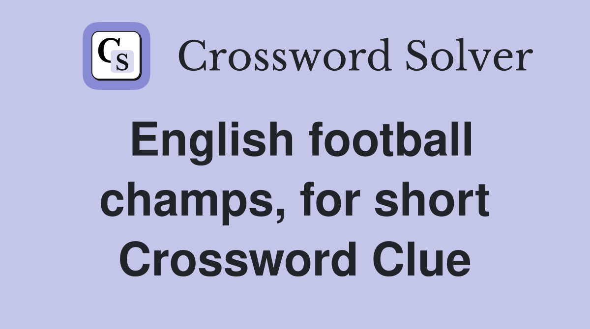 English football champs, for short Crossword Clue