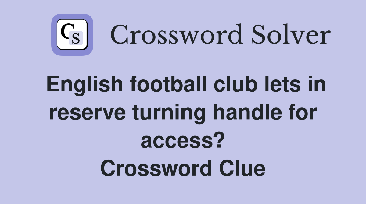 English football club lets in reserve turning handle for access? Crossword Clue
