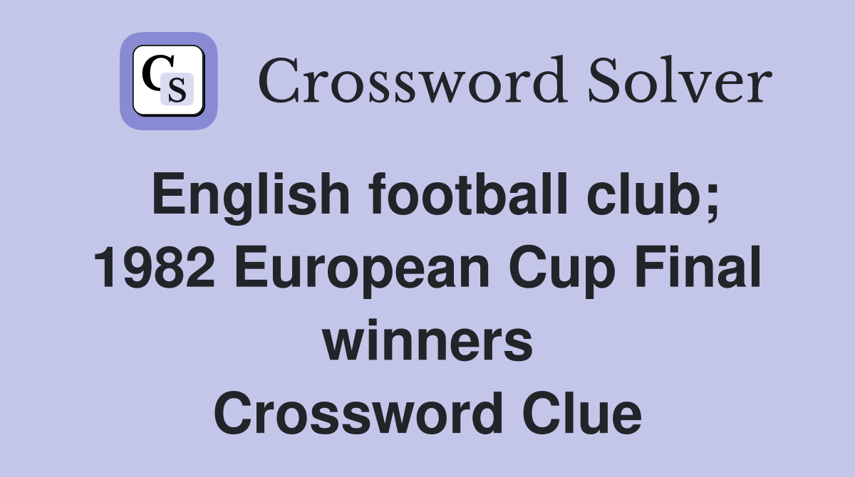 English football club; 1982 European Cup Final winners Crossword Clue