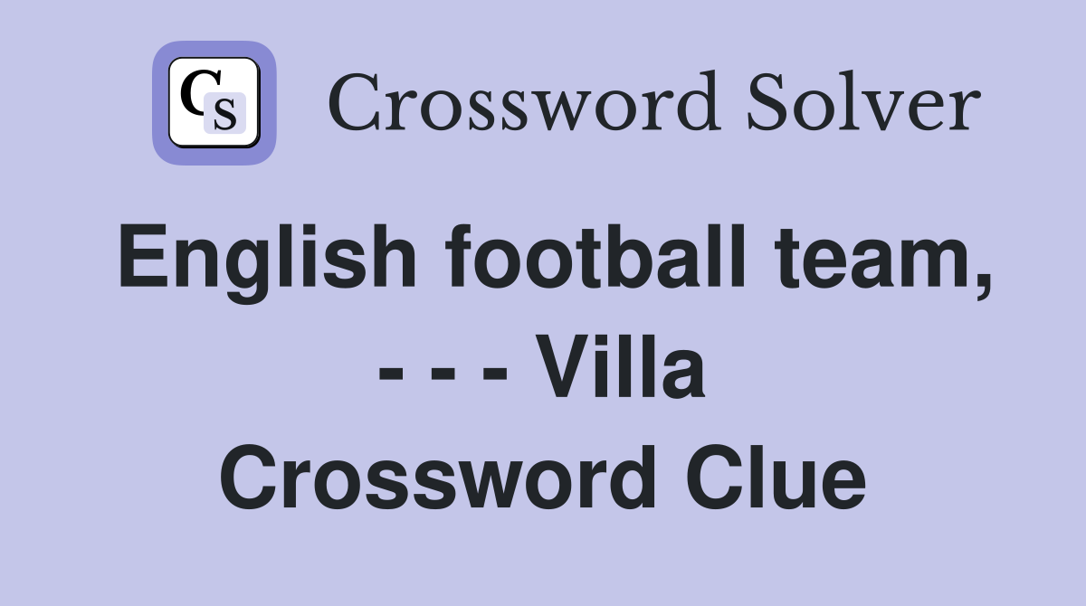 English football team, - - - Villa Crossword Clue